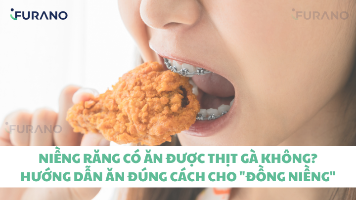 Niềng Răng Có Ăn Được Thịt Gà Không? Hướng Dẫn Ăn Đúng Cách Cho "Đồng Niềng"
